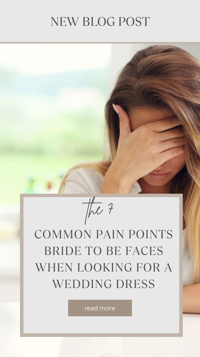 The 7 common pain points bride to be faces when looking for a wedding dress