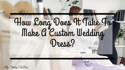How long it takes to make a custom wedding dress?